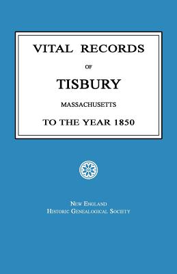 Vital Records of Tisbury, Massachusetts to the Year 1850 - New England Historic Society (Compiled by)