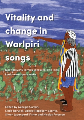 Vitality and Change in Warlpiri Songs: Juju-ngaliyarlu karnalu-jana pina-pina-mani kurdu-warnu-patu jujuku - Curran, Georgia (Editor), and Barwick, Linda (Editor), and Peterson, Nicolas (Editor)