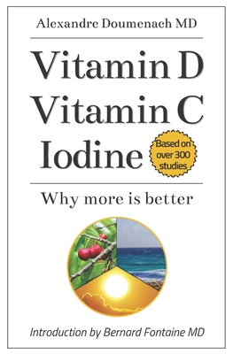 Vitamin D Vitamin C Iodine: Why more is better - Doumenach, Alexandre