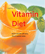 Vitamin Diet - Ilies, Angelika, and Newens, Jennifer (Editor), and Eising, Susie M (Photographer)