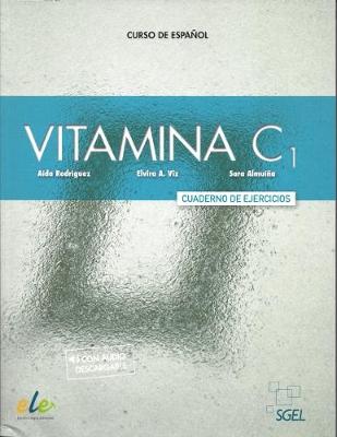 Vitamina C1: Level C1: Exercises book with free access to online audio: Curso de espanol: Cuaderno de Ejercicios - Rodriguez, Aida, and Viz, Elvira A, and Almuina, Sara