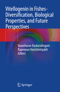 Vitellogenin in Fishes- Diversification, Biological properties, and Future perspectives