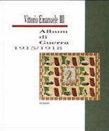 Vittorio Emanuele III : album di guerra 1915/1918 - Falzone del Barbar, Michele, and De Felice, Renzo, and Museo Fortuny