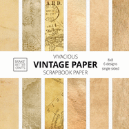 Vivacious Vintage Paper Scrapbook Paper: 8x8 Designer Stained Paper Patterns for Decorative Art, DIY Projects, Homemade Crafts, Cool Art Ideas
