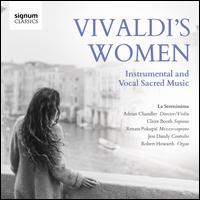 Vivaldi's Women: Instrumental and Vocal Sacred Music - Adrian Chandler (violin); Claire Booth (soprano); Jess Dandy (contralto); La Serenissima; Renata Pokupic (mezzo-soprano);...