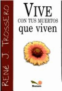 Vive Con Tus Muertos Que Viven - Trossero, Rene Juan