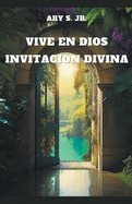 Vive en Dios: Invitaci?n Divina