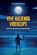 Vive haciendo videoclips: Monetiza tu sueo sin una gran productora detrs