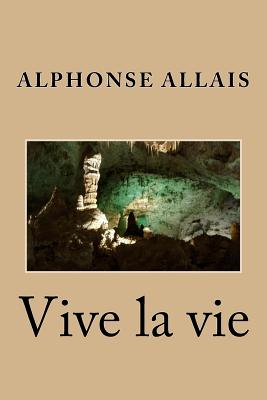 Vive La Vie - Allais, M Alphonse, and Ballin, Mrs Ber (Editor)