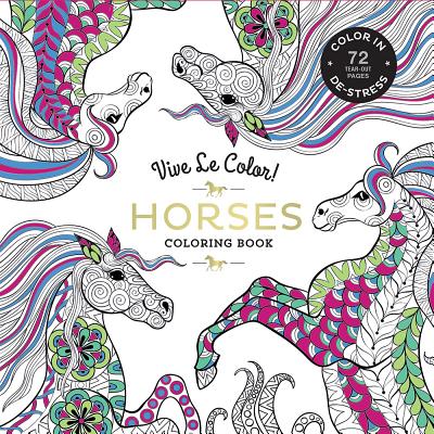 Vive Le Color! Horses (Adult Coloring Book): Color In; De-stress (72 Tear-out Pages) - Abrams Noterie