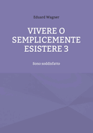 Vivere o semplicemente esistere 3: Sono soddisfatto