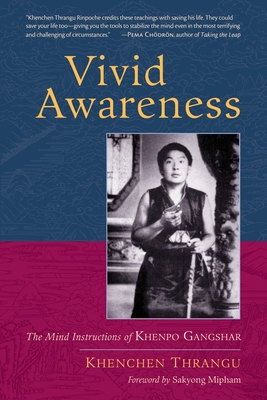 Vivid Awareness: The Mind Instructions of Khenpo Gangshar - Thrangu, Khenchen, and Mipham, Sakyong (Foreword by)