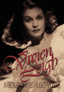 Vivien Leigh: A Biography