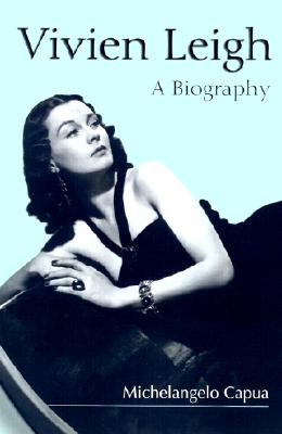 Vivien Leigh: A Biography - Capua, Michelangelo