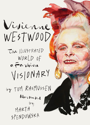 Vivienne Westwood: The Illustrated World of a Fashion Visionary - Rasmussen, Tom
