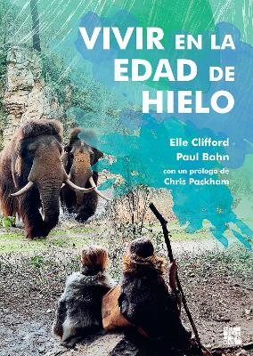 Vivir en la Edad de Hielo - Clifford, Elle, and Bahn, Paul, and Packham, Chris (Foreword by)