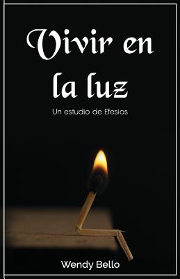 Vivir En La Luz: Un Estudio de Efesios - Bello, Wendy