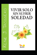 Vivir solo sin sufrir soledad: El camino a la felicidad en el d?a a d?a