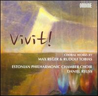 Vivit! Choral Works by Max Reger & Rudolf Tobias - Ene Salumae (organ); Siim Selis (piano); Estonian Philharmonic Chamber Choir (choir, chorus); Daniel Reuss (conductor)