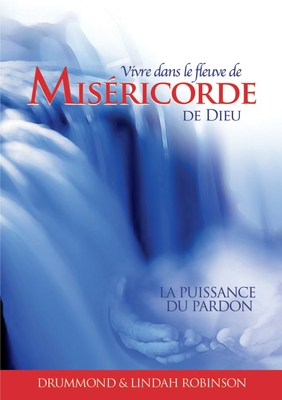 Vivre dans le fleuve de misericorder de dieu - Robinson, Drummond, and Robinson, Lindah