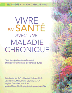 Vivre En Sante Avec Une Maladie Chronique: Pour Des Problemes de Sante Physique Ou Mentale de Longue Duree - Lorig, Kate, Drph, RN, and Holman, Halsted, MD, and Sobel, David, MD, MPH