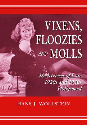 Vixens, Floozies and Molls: 28 Actresses of Late 1920s and 1930s Hollywood - Wollstein, Hans J