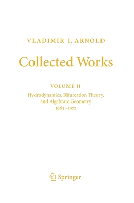 Vladimir I. Arnold - Collected Works: Hydrodynamics, Bifurcation Theory, and Algebraic Geometry 1965-1972 - Arnold, Vladimir I., and Givental, Alexander B. (Editor), and Khesin, Boris A. (Editor)