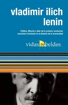 Vladimir Ilich Lenin: Vidas Rebeldes - Lenin, Vladimir Ilich, and Herrera, Miriam (Editor)