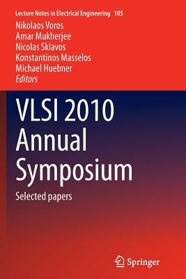 VLSI 2010 Annual Symposium: Selected Papers - Voros, Nikolaos (Editor), and Mukherjee, Amar (Editor), and Sklavos, Nicolas (Editor)