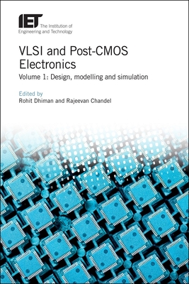 VLSI and Post-CMOS Electronics: Design, modelling and simulation - Dhiman, Rohit (Editor), and Chandel, Rajeevan (Editor)