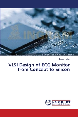 VLSI Design of ECG Monitor from Concept to Silicon - Halak, Basel