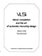 VLSI: Silicon Compilation and the Art of Automatic Microchip Design - Ayres, Ronald F