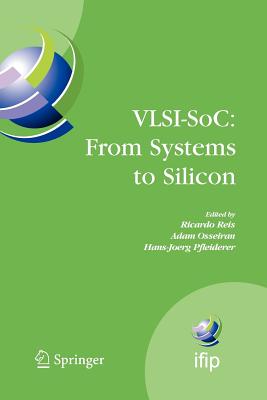 Vlsi-Soc: From Systems to Silicon: Ifip Tc10/ Wg 10.5 Thirteenth International Conference on Very Large Scale Integration of System on Chip (Vlsi-Soc2005), October 17-19, 2005, Perth, Australia - Reis, Ricardo (Editor), and Osseiran, Adam (Editor), and Pfleiderer, Hans-Joerg (Editor)