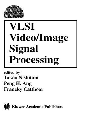 VLSI Video/Image Signal Processing - Nishitani, Takeo (Editor), and Ang, Peng H (Editor), and Catthoor, Francky (Editor)