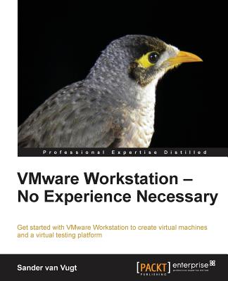 VMware Workstation - No Experience Necessary - Vugt, Sander van