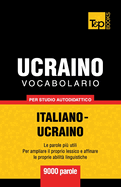 Vocabolario Italiano-Ucraino Per Studio Autodidattico - 9000 Parole