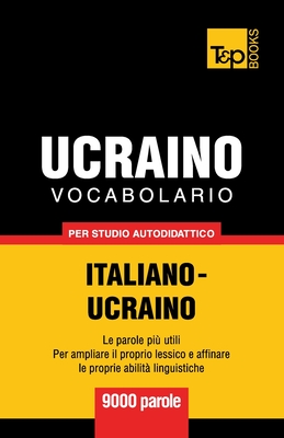 Vocabolario Italiano-Ucraino Per Studio Autodidattico - 9000 Parole - Taranov, Andrey