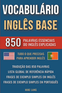 Vocabulrio Ingl?s Base - 850 Palavras Essenciais do Ingl?s Explicadas