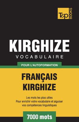 Vocabulaire Fran?ais-Kirghize Pour l'Autoformation - 7000 Mots - Taranov, Andrey