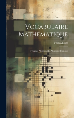 Vocabulaire Math?matique: Fran?ais-Allemand Et Allemand-Fran?ais - M?ller, Felix