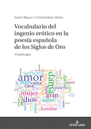 Vocabulario del Ingenio Er?tico En La Poes?a Espaola de Los Siglos de Oro: Eros&logos