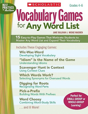 Vocabulary Games for Any Word List, Grades 4-6: 15 Easy-To-Play Games That Motivate Students to Master Any Word List and Expand Their Vocabulary - Sullivan, Jane, and Madden, Midge