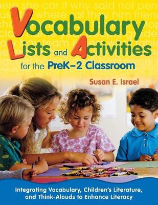 Vocabulary Lists and Activities for the PreK-2 Classroom: Integrating Vocabulary, Children's Literature, and Think-Alouds to Enhance Literacy - Israel, Susan E