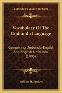 Vocabulary Of The Umbundu Language: Comprising Umbundu-English And English-Umbundu (1885)