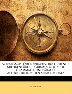 Vocalismus Oder Sprachvergleichende Kritiken: Uber J. Grimm's Deutsche Grammatik Und Graff's Althochdeutschen Sprachschatz; Mit Begrundung Einer Neuen Theorie Des Ablauts (Classic Reprint)