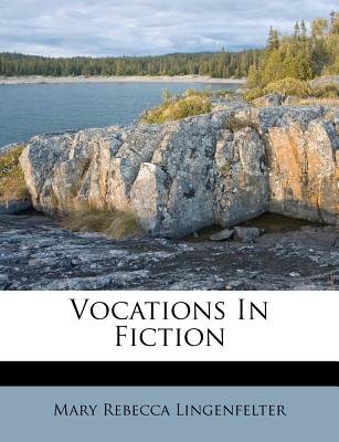 Vocations in Fiction - Lingenfelter, Mary Rebecca