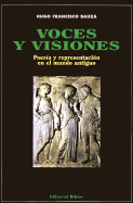 Voces y Visiones: Poesia y Representacion en el Mundo Antiguo