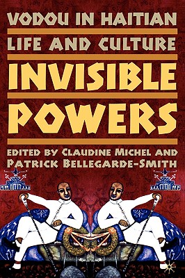 Vodou in Haitian Life and Culture: Invisible Powers - Michel, C (Editor), and Bellegarde-Smith, P (Editor)