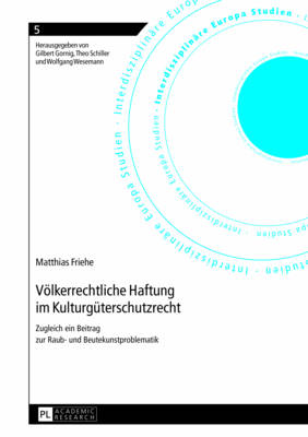 Voelkerrechtliche Haftung Im Kulturgueterschutzrecht: Zugleich Ein Beitrag Zur Raub- Und Beutekunstproblematik - Gornig, Gilbert (Editor), and Friehe, Matthias