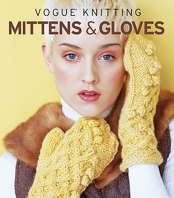 Vogue(r) Knitting Mittens & Gloves - Vogue Knitting Magazine (Editor)